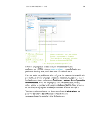 Page 32631CONFIGUR ACIONE S AVA NZ A DA S
Marca esta casilla para ver sólo los juegos cargados en tu sistema.  Si no la marcas, aparecen todos los juegos probados por NVIDIA.
Lista de juegos probados por NVIDIA
Problemas detectados y configuración  recomendada por NVIDIA como resultado de las pruebas.
Si tienes un juego que no está incluido en la lista de títulos 
probados por NVIDIA, entra en w w w.nvidia.es y consulta los juegos 
probados desde que se publicó esta versión del software.
Para ver todos los...