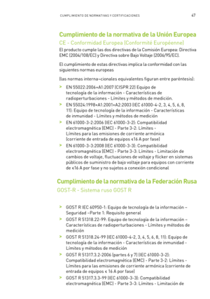 Page 34247CUMPLIMIENTO DE NORM ATI VA S Y CERTIFICACIONE S
Cumplimiento de la normativa de la Unión Europea
CE - Conformidad Europea (Conformité Européenne)
El producto cumple las dos directivas de la Comisión Europea: Directiva 
EMC (2004/108/EC) y Directiva sobre Bajo Voltaje (2006/95/EC).
El cumplimiento de estas directivas implica la conformidad con las 
siguientes normas europeas
(las normas interna¬cionales equivalentes figuran entre paréntesis):
 >EN 55022:2006+A1:2007 (CISPR 22) Equipo de 
tecnología de...