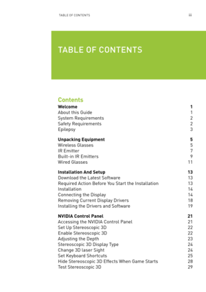 Page 62Ta ble of ConTen Tsiii
Contents
Welcome 1
about this Guide  1
system  Requirements  2
safety Requirements 2
epilepsy 3
Unpacking Equipment 5
Wireless Glasses  5
IR emitter                                                                      \
                         7
built-in IR emitters 9
Wired Glasses 11
Installation And Setup 13
Download the latest software  13
Required action before You start the Installation 13
Installation 14
Connecting the Display 14
Removing Current Display Drivers 18...