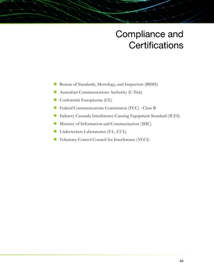 Page 5349
Compliance and
Certifi cations
Bureau of Standards, Metrology, and Inspection ( BSMI)  „
Austral ian Communicat ions Authority (C-Tick)  „
Conformité Européenne (CE)  „
Federal Communications Commission (FCC) - Class B  „
Industry Cananda Interference-Causing Equipment Standard (ICES)  „
Ministry of Information and Communication ( MIC)  „
Underwriters Laboratories (UL, CUL)  „
Voluntary Control Council for Interference ( VCCI)  „ 