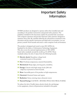 Page 5955
Important Safety 
Information
NVIDIA products are designed to operate safely when installed and used 
according to the product instructions and general safety practices. The 
guidelines included in this document explain the potential risks associated 
with computer operation and provide important safety practices designed to 
minimize these risks. By carefully following the information contained in this 
document and the speciﬁ c instructions provided with your product, you can 
protect yourself  from...