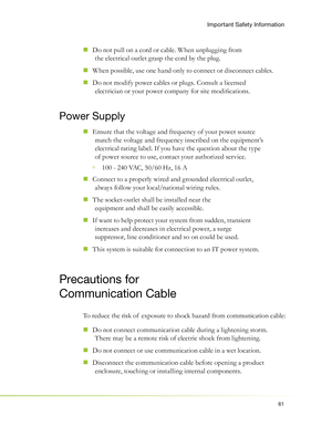 Page 6561
Do not pull on a cord or cable. When unplugging from   „
the electrical outlet grasp the cord by the plug.
When possible, use one hand only to connect or disconnect cables.
  „
Do not modify power cables or plugs. Consult a licensed   „
electrician or your power company for site modiﬁ cations.
Power Supply
Ensure that the voltage and frequency of your power source   „
match the voltage and frequency inscribed on the equipment’s 
electrical rating label. If you have the question about the type 
of...