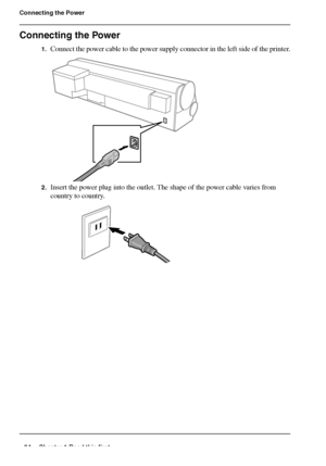 Page 2424 Chapter 1 Read this first
Connecting the Power
Connecting the Power
1.Connect the power cable to the power supply connector in the left side of the printer.[61] 
2.Insert the power plug into the outlet. The shape of the power cable varies from 
country to country.
[62] 
Downloaded From ManualsPrinter.com Manuals 