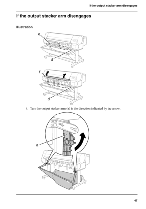 Page 4747
If the output stacker arm disengages
If the output stacker arm disengages
Illustration
[126] 
[127] 
1.Turn the output stacker arm (a) in the direction indicated by the arrow.[128] 
d
e
d
f
a
Downloaded From ManualsPrinter.com Manuals 