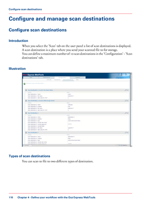 Page 110Configure and manage scan destinations
Configure scan destinations
Introduction
When you select the 'Scan' tab on the user panel a list of scan destinations is displayed.
A scan destination is a place 
where you send your scanned file to for storage.
You
 can define a maximum number of 10 scan destinations in the 'Configuration' - 'Scan
destinations'

 tab.
Illustration Types of scan destinations
You can 
scan to file to two different types of destination.
Chapter 4
 - Define your...