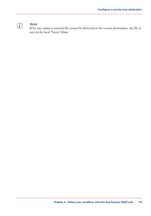 Page 115Note:
If for any reason a scanned file cannot be delivered to the remote destination, the file is
sent to 
the local 'Scans' Inbox.Chapter 4
 - Define your workflow with the Océ Express WebTools 115Configure a
 remote scan destination
Downloaded From ManualsPrinter.com Manuals 
