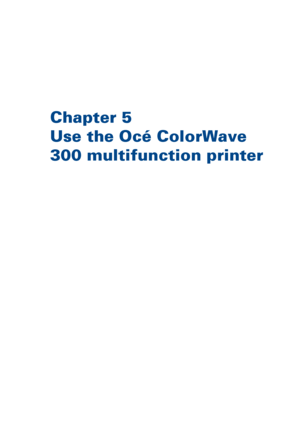 Page 147Chapter 5
Use 
the Océ ColorWave
300 
multifunction printer
Downloaded From ManualsPrinter.com Manuals 