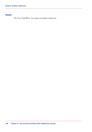 Page 198Result
The Océ ColorWave 300 copies to another media size.
Chapter 5
 - Use the Océ ColorWave 300 multifunction printer198Scale to another media size
Downloaded From ManualsPrinter.com Manuals 