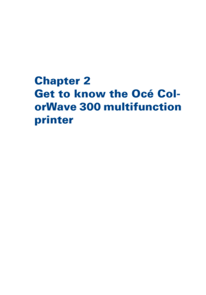 Page 23Chapter 2
Get 
to know the Océ Col-
orWave 300 multifunction
printer
Downloaded From ManualsPrinter.com Manuals 