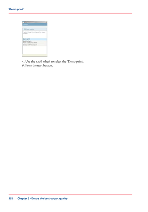 Page 2525. Use the scroll wheel to select the 'Demo print'.
6.
 Press the start button.
Chapter 6
 - Ensure the best output quality252'Demo print'
Downloaded From ManualsPrinter.com Manuals 