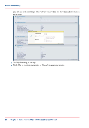 Page 90you can edit all these settings. This overview window does not show detailed information
per setting.
3.
Modify the setting or settings.
4. Click 'Ok' to confirm your entries or 'Cancel' to reject your entries.
Chapter 4
 - Define your workflow with the Océ Express WebTools90How to edit a
 setting
Downloaded From ManualsPrinter.com Manuals 