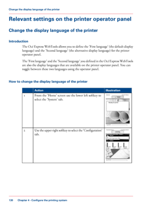 Page 130Relevant settings on the printer operator panel
Change the display language of the printer
Introduction
The Océ Express WebTools allows you to define the 'First language' (the default display
language) and the 'Second language' (the alternative display language) for the printer
operator panel.
The 

'First language' and the 'Second language' you defined in the Océ Express WebTools
are 
also the display languages that are available on the printer operator panel. You can...