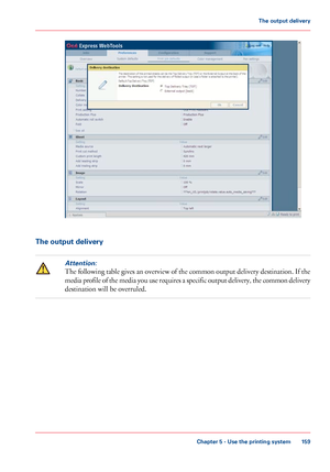 Page 159The output deliveryAttention:
The following table gives an overview of the common output delivery destination. If the
media profile of the media you use requires a specific output delivery, the common delivery
destination will be overruled.
Chapter 5
 - Use the printing system 159The output delivery
Downloaded From ManualsPrinter.com Manuals 