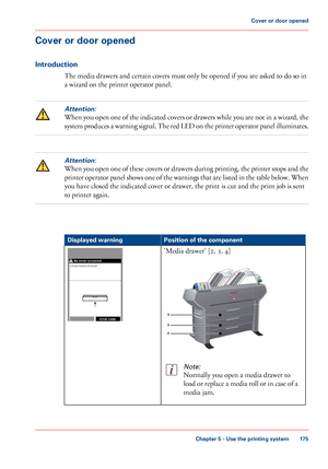 Page 175Cover or door opened
Introduction
The media drawers and certain covers must only be opened if you are asked to do so in
a
 wizard on the printer operator panel.
Attention:
When you open one of the indicated covers or drawers while you are not in a wizard, the
system produces a warning signal. The red LED on the printer operator panel illuminates.
Attention:
When you open one of these covers or drawers during printing, the printer stops and the
printer operator panel shows one of the warnings that are...