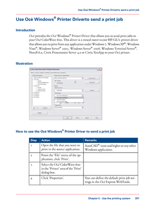 Page 207Use Océ Windows
®
 Printer Driverto send a print job
Introduction Océ 
provides the Océ Windows ®
 Printer Driver that allows you to send print jobs to
your
 
Océ ColorWave 600. This driver is a mixed raster-vector HP-GL/2 printer driver
that 
allows you to print from any application under Windows 7, Windows XP ®
,
 Windows
Vista ®
,
 Windows Server ®
 2003, Windows Server ®
 2008, Windows Terminal Server ®
,
Novell 6.x,
 Citrix Presentation Server 4.x or Citrix XenApp to your Océ printer.
Illustration...