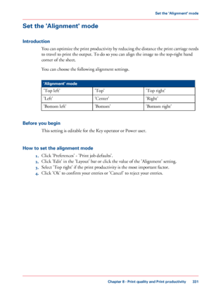 Page 331Set the 'Alignment' mode
Introduction
You can optimize the print productivity by reducing the distance the print carriage needs
to travel to print the output. To do so you can align the image to the top-right hand
corner of
 the sheet.
You can

 choose 
the following alignment settings. #
'Alignment' mode
'Top right'
'Top'
'Top left'
'Right'
'Center'
'Left'
'Bottom right'
'Bottom'
'Bottom left'
Before 

you begin This...