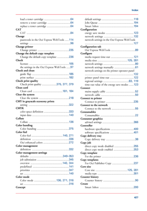 Page 427load a toner cartridge
 ......................................64
remove a toner cartridge  .................................
64
replace a toner cartridge  ..................................
64
CAT
CAT  ...............................................................
84
Change
passwords in the Océ Express WebTools  ......
114
settings  ...........................................................
96
Change printer
Change  printer  .............................................
235
Change the default copy...