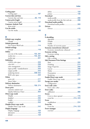 Page 428Curling paper
Curling  paper  ...............................................187
Current date and time
Current date and time  ...........................
83, 119
Custom print length
Custom print length  .....................................
137
Customer Analysis Tool
demo print  ......................................................84
Cut 

the media
Cut  the  media  ..............................................
190
D
Default copy template Change...