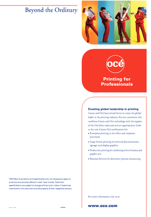 Page 440 -Downloaded From ManualsPrinter.com Manuals
Beyond the Ordinary
o
Printing 
for
Professionals
Creating 
global leadership in printing
Canon 
and Océ have joined forces to create the global
leader 
in the printing industry. For our customers, this
combines 
Canon and Océ technology with the support
of 
the Océ direct sales and service organizations. Look
to 
the new Canon-Océ combination for:
• Enterprise 
printing in the office and corporate
printroom
• Large 
format printing of technical...