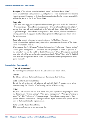 Page 140Scan jobs, if the selected scan destination is set to 'Local to the Smart Inbox'.
If you select a remote scan destination ('Configuration' - 'Scan destinations') it is possible
that the scanned file cannot be delivered to this destination. In that case the scanned file
will also be placed in the 'Scans' Smart Inbox.
Copy jobs
If you want your copy jobs to appear in a Smart Inbox, you must enable the 'Preferences'
- 'System settings' - 'Smart Inbox...