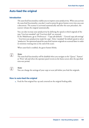 Page 169Auto-feed the original
Introduction
The auto-feed functionality enables you to improve your productivity. When you activate
the auto-feed functionality, you don't need to press the green button every time you scan
a document. The scanner is activated automatically and after the scan procedure, the
scanner releases the original automatically.
You can also increase your productivity by defining the speed at which orginals of the
type 'Line/text standard' and 'Line/text draft' are...