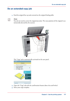 Page 177Do an extended copy job
1.Feed the original face up and centered on the original feeding table.
Note:
You do not need to center the original precisely. The exact position of the original is au-
tomatically detected by the scanner.
The 'Copy' tab is automatically activated on the user panel.
2.Open the 'Copy' tab with the confirmation button above the scroll wheel.
3.Select your copy template.
Chapter 5 - Use the printing system
177
Do an extended copy job
Downloaded From...