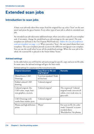 Page 214Extended scan jobs
Introduction to scan jobs
A basic scan job only takes three steps. Feed the original face up, select 'Scan' on the user
panel and press the green button. Every other type of scan job is called an extended scan
job.
An extended scan job takes some additional steps, where you select a specific scan template
and, if necessary, change the predefined scan job settings on the user panel. The scan
templates are defined in the Océ Express WebTools (see ‘Define the scan job preferences...