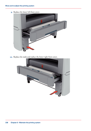 Page 2389.Replace the lower left front cover.
10.Replace the tools and replace the lower right front cover.
Chapter 6 - Maintain the printing system
238
Move and re-adjust the printing system
Downloaded From ManualsPrinter.com Manuals     