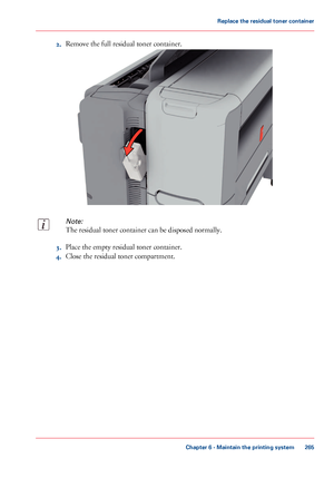 Page 2652.Remove the full residual toner container.
Note:
The residual toner container can be disposed normally.
3.Place the empty residual toner container.
4.Close the residual toner compartment.
Chapter 6 - Maintain the printing system
265
Replace the residual toner container
Downloaded From ManualsPrinter.com Manuals   