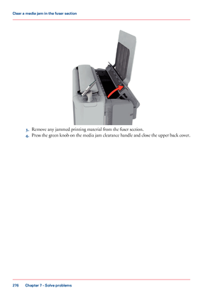 Page 2763.Remove any jammed printing material from the fuser section.
4.Press the green knob on the media jam clearance handle and close the upper back cover.
Chapter 7 - Solve problems
276
Clear a media jam in the fuser section
Downloaded From ManualsPrinter.com Manuals   