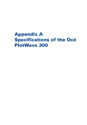 Page 307Appendix A
Specifications of the Océ
PlotWave 300
Downloaded From ManualsPrinter.com Manuals 