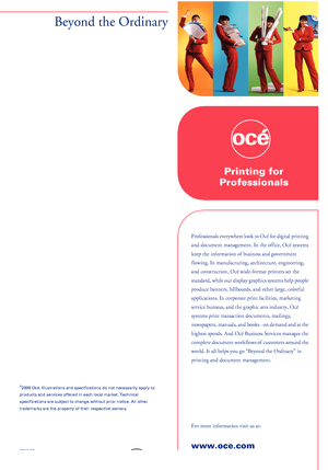 Page 340-
Downloaded From ManualsPrinter.com ManualsBeyond the Ordinary
o
Printing for
Professionals
Professionals everywhere look to Océ for digital printing
and document management. In the office, Océ systems
keep the information of business and government
flowing. In manufacturing, architecture, engineering,
and construction, Océ wide-format printers set the
standard, while our display graphics systems help people
produce banners, billboards, and other large, colorful
applications. In corporate print...