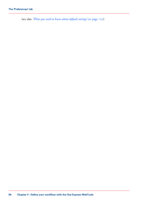Page 84(see also ‘What you need to know about default settings’ on page 122)
Chapter 4 - Define your workflow with the Océ Express WebTools
84
The 'Preferences' tab
Downloaded From ManualsPrinter.com Manuals 