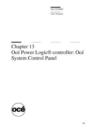 Page 231231
Océ TCS400
User manual
Chapter 13 
Océ Power Logic® controller: Océ 
System Control Panel
Downloaded From ManualsPrinter.com Manuals 