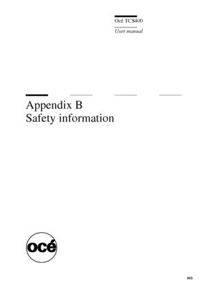 Page 303303
Océ TCS400
User manual
Appendix B
Safety information
Downloaded From ManualsPrinter.com Manuals 