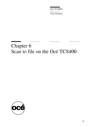 Page 7777
Océ TCS400
User manual
Chapter 6 
Scan to file on the Océ TCS400
Downloaded From ManualsPrinter.com Manuals 