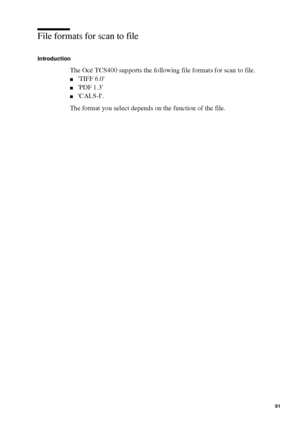 Page 91Scan to file on the Océ TCS400 91
File formats for scan to file
Introduction
The Océ TCS400 supports the following file formats for scan to file.
■TIFF 6.0
■PDF 1.3
■CALS-I.
The format you select depends on the function of the file.
Downloaded From ManualsPrinter.com Manuals 