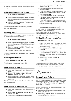 Page 26- 26 -
B2520 / B2540
If needed, repeat the last two steps for the other 
menu.
Printing the contents of a MBX
 73 - MAILBOXES / PRINT MBX
1Select the desired MBX out of the 31 MBX’s, 
or enter the number of the MBX directly and 
press OK.
2Enter the code of this MBX, if there is one, 
and confirm with OK.
All documents found in the MBX are printed and 
the MBX is emptied.
Deleting a MBX
Before deleting an MBX, you need to make sure it 
is empty, by printing its content.

 74 - MAILBOXES / DELETE MBX...