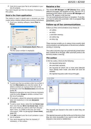 Page 60B2520 / B2540
- 60 - 7
Click OK to send your fax to all contacts in your 
list of contacts.
Your send request can then be checked, if necessary, in 
the outbox
.
Send a fax from application
This method is used to directly send a document you have 
created using a desktop software without printing it beforehand
.
1
From your desktop software, select FILE > 
P
RINT.
2
Select the printer COMPANION SUITE FAX and 
click 
OK. 
The fax oubox window is displayed.
3To send your fax to a contact, enter his number...