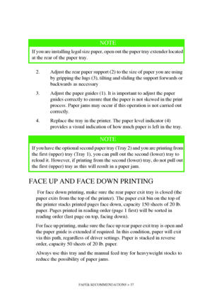 Page 37PAPER RECOMMENDATIONS > 37
2. Adjust the rear paper support (2) to the size of paper you are using 
by gripping the lugs (3), tilting and sliding the support forwards or 
backwards as necessary
3. Adjust the paper guides (1). It is important to adjust the paper 
guides correctly to ensure that the paper is not skewed in the print 
process. Paper jams may occur if this operation is not carried out 
correctly.
4. Replace the tray in the printer. The paper level indicator (4) 
provides a visual indication...