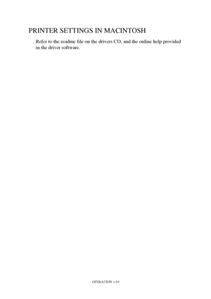 Page 65OPERATION > 65
PRINTER SETTINGS IN MACINTOSH
Refer to the readme file on the drivers CD, and the online help provided 
in the driver software.
Downloaded From ManualsPrinter.com Manuals 