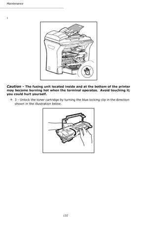 Page 131Maintenance
132
.
Caution - 
The fusing unit located inside and at the bottom of the printer 
may become burning hot when the terminal operates.  Avoid touching it; 
you could hurt yourself.
+3 - Unlock the toner cartridge by turning the blue locking clip in the direction 
shown in the illustration below.
Downloaded From ManualsPrinter.com Manuals 