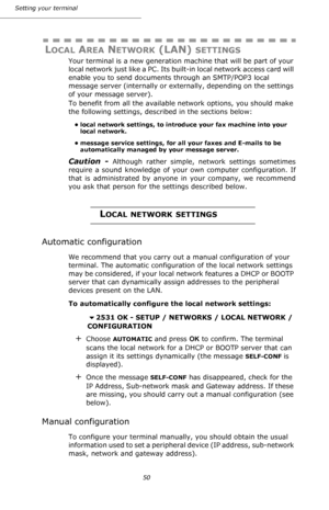 Page 5050 Setting your terminal
LOCAL AREA NETWORK (LAN) SETTINGS 
Your terminal is a new generation machine that will be part of your 
local network just like a PC. Its built-in local network access card will 
enable you to send documents through an SMTP/POP3 local 
message server (internally or externally, depending on the settings 
of your message server).
To benefit from all the available network options, you should make 
the following settings, described in the sections below:
• local network settings, to...