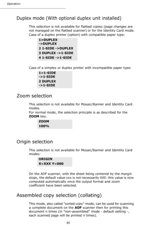 Page 9595 Operation
Duplex mode (With optional duplex unit installed)
This selection is not available for flatbed copies (page changes are 
not managed on the flatbed scanner) or for the Identity Card mode.
Case of a duplex printer (option) with compatible paper type:  
Case of a simplex or duplex printer with incompatible paper type:  
Zoom selection
This selection is not available for Mosaic/Banner and Identity Card 
modes.
For normal mode, the selection principle is as described for the 
ZOOM key.  
Origin...