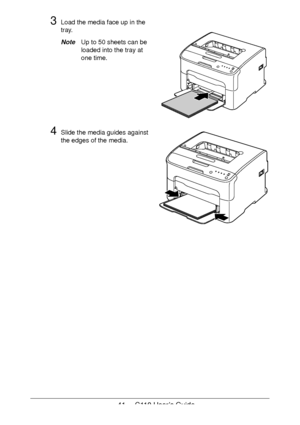 Page 4141  -  C110 User’s Guide
3Load the media face up in the 
tray.
NoteUp to 50 sheets can be 
loaded into the tray at 
one time.
4Slide the media guides against 
the edges of the media.
Downloaded From ManualsPrinter.com Manuals 