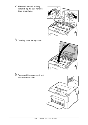 Page 6363  -  C110 User’s Guide
7After the fuser unit is firmly 
installed, flip the blue handles 
down toward you. 
8Carefully close the top cover.
9Reconnect the power cord, and 
turn on the machine.
Downloaded From ManualsPrinter.com Manuals 