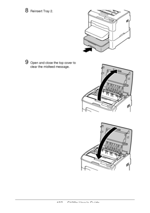 Page 137137 - C130n User’s Guide
8Reinsert Tray 2.
9Open and close the top cover to 
clear the misfeed message.
Downloaded From ManualsPrinter.com Manuals 