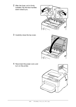 Page 9393 - C130n User’s Guide
2After the fuser unit is firmly 
installed, flip the blue handles 
down toward you.
3Carefully close the top cover.
4Reconnect the power cord, and 
turn on the printer.
Downloaded From ManualsPrinter.com Manuals 