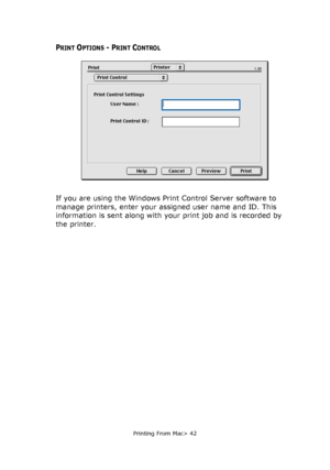 Page 42
Printing From Mac> 42
PRINT OPTIONS - PRINT CONTROL
If you are using the Windows Print Control Server software to 
manage printers, enter your assigned user name and ID. This 
information is sent along with your print job and is recorded by 
the printer.
Downloaded From ManualsPrinter.com Manuals 