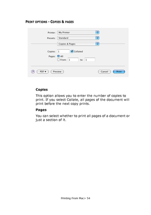 Page 54
Printing From Mac> 54
PRINT OPTIONS - COPIES & PAGES
Copies
This option allows you to enter the number of copies to 
print. If you select Collate, all pages of the document will 
print before the next copy prints.
Pages
You can select whether to print all pages of a document or 
just a section of it.
Downloaded From ManualsPrinter.com Manuals 